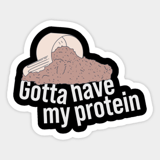 Protein Shake - Gotta Have My Protein - Whey Nutrition Sticker